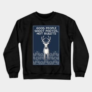 Good people shoot photos, not bullets Crewneck Sweatshirt